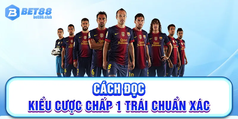 Cách đọc kiểu cược chấp 1 trái chuẩn xác