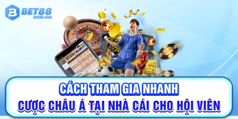 Cách tham gia nhanh cược Châu Á tại nhà cái cho hội viên