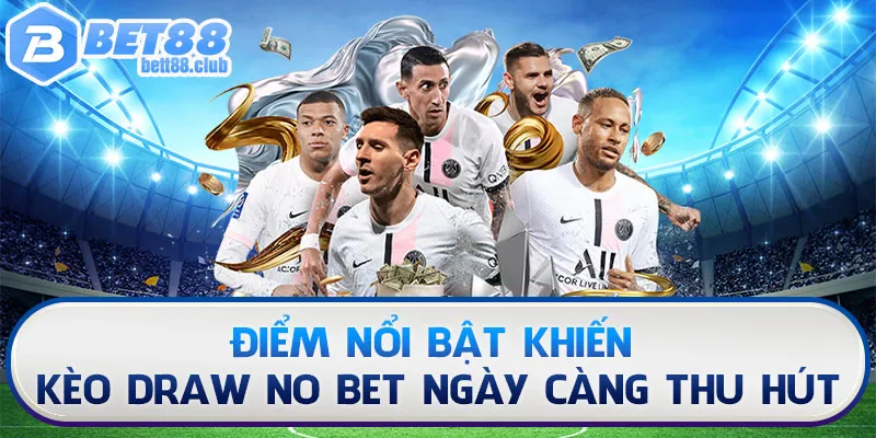 Điểm nổi bật khiến kèo Draw No Bet ngày càng thu hút