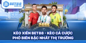 Kèo Xiên Bet88 - Kèo Cá Cược Phổ Biến Bậc Nhất Thị Trường