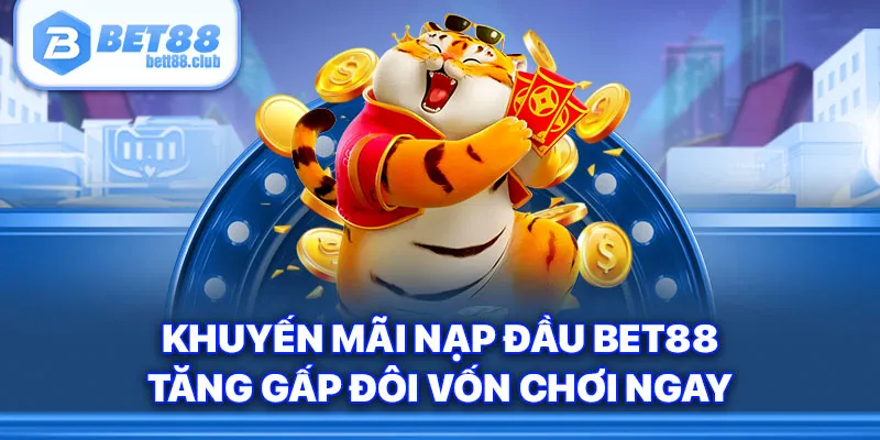 Khuyến Mãi Nạp Đầu BET88 – Tăng Gấp Đôi Vốn Chơi Ngay