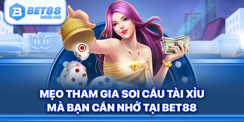 Mẹo tham gia soi cầu tài xỉu mà bạn cần nhớ tại Bet88