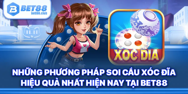 Những phương pháp soi cầu xóc đĩa hiệu quả nhất hiện nay tại Bet88