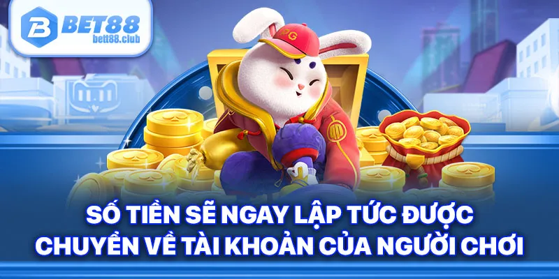 Số tiền sẽ ngay lập tức được chuyển về tài khoản của người chơi