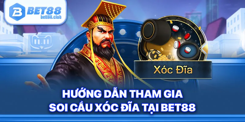 Hướng dẫn tham gia soi cầu xóc đĩa tại Bet88