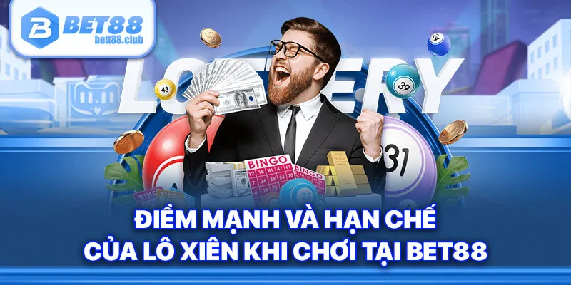 Điểm mạnh và hạn chế của lô xiên khi chơi tại BET88